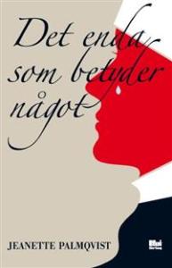 Jeanette Palmqvists bok Det enda som betyder något