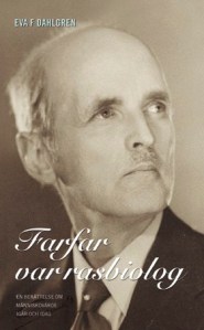 Eva F Dahlgrens bok Farfar var rasbiolog