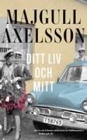 Majgull Axelssons bok Ditt liv och mitt Majgull Axelssons bok Ditt liv och mitt