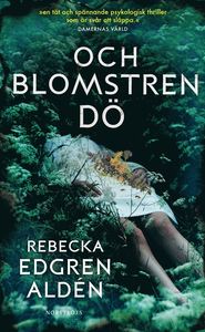 Rebecka Edgren Aldéns bok Och blomstren dö
