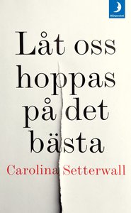 Carolina Setterwalls bok Låt oss hoppas på det bästa