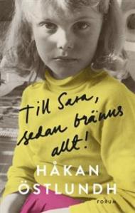 Håkan Östlundhs bok Till Sara,sedan bränns allt!