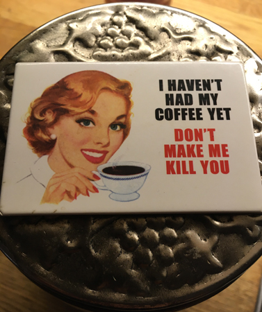 I havent had my coffee yet