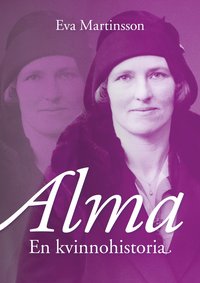 Eva Martinssons bok Alma En kvinnohistoria