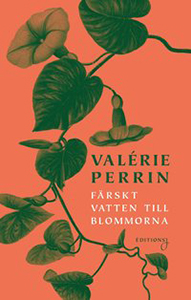 Valérie Perrins bok Färskt vatten till blommorna