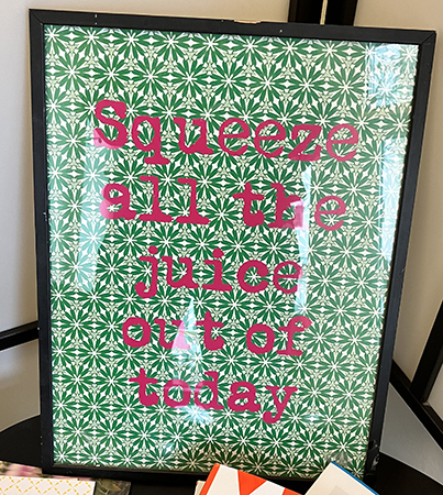 Squeeze all the juice out of today