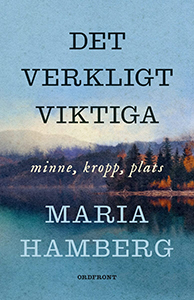 Maria Hambergs bok Det verkligt viktiga minne kropp plats
