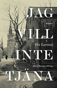 Ola Larsmos bok Jag vill inte tjäna