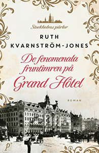 Ruth Kvarnström-Jones bok De fenomenala fruntimren på Grand Hôtel